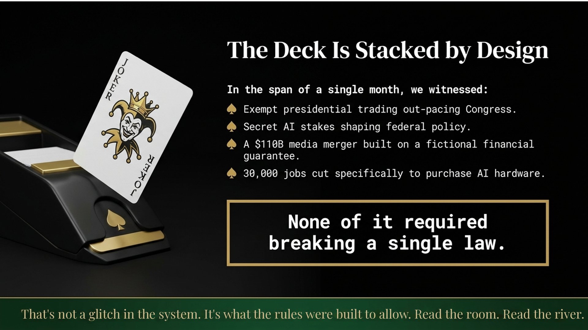 Slide 12: The Deck Is Stacked by Design — none of it required breaking a single law
